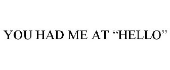 YOU HAD ME AT 