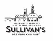 KILKENNY'S BREWERY EST.D 1702 IRELAND SULLIVAN'S BREWING COMPANY