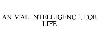 ANIMAL INTELLIGENCE, FOR LIFE