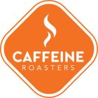 CAFFEINE ROASTERS
