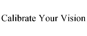 CALIBRATE YOUR VISION