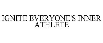 IGNITE EVERYONE'S INNER ATHLETE