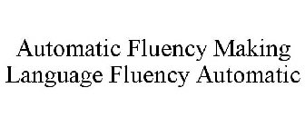 AUTOMATIC FLUENCY MAKING LANGUAGE FLUENCY AUTOMATIC