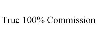 TRUE 100% COMMISSION