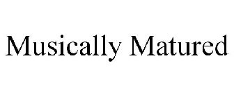 MUSICALLY MATURED