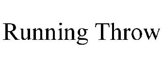RUNNING THROW