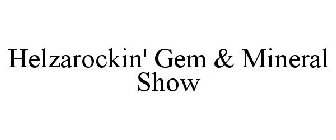 HELZAROCKIN' GEM & MINERAL SHOW