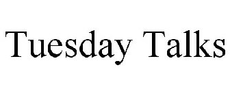 TUESDAY TALKS