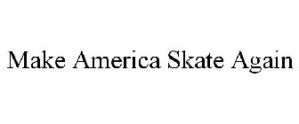 MAKE AMERICA SKATE AGAIN