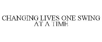 CHANGING LIVES ONE SWING AT A TIME