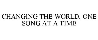 CHANGING THE WORLD, ONE SONG AT A TIME