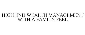 HIGH END WEALTH MANAGEMENT WITH A FAMILY FEEL