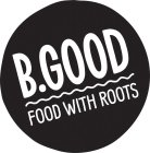 B.GOOD FOOD WITH ROOTS