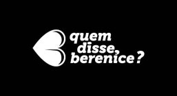 QUEM DISSE, BERENICE?