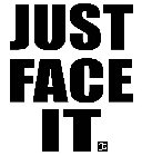 JUST FACE IT F