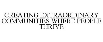 CREATING EXTRAORDINARY COMMUNITIES WHERE PEOPLE THRIVE