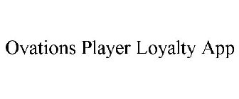 OVATIONS PLAYER LOYALTY APP