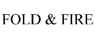 FOLD & FIRE