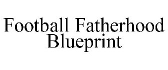 FOOTBALL FATHERHOOD BLUEPRINT