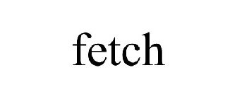 FETCH