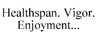 HEALTHSPAN. VIGOR. ENJOYMENT...