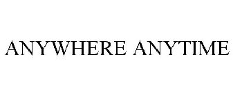 ANYWHERE ANYTIME