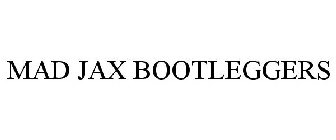 MAD JAX BOOTLEGGERS