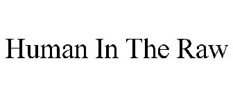 HUMAN IN THE RAW