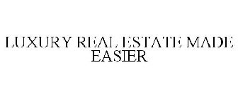 LUXURY REAL ESTATE MADE EASIER