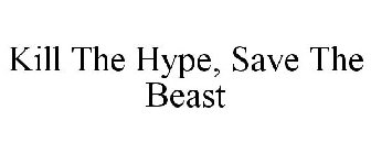 KILL THE HYPE, SAVE THE BEAST