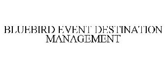 BLUEBIRD EVENT DESTINATION MANAGEMENT