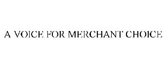 A VOICE FOR MERCHANT CHOICE