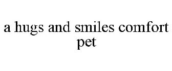 A HUGS AND SMILES COMFORT PET