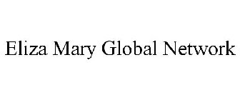 ELIZA MARY GLOBAL NETWORK