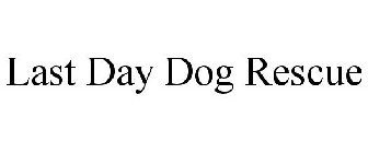 LAST DAY DOG RESCUE