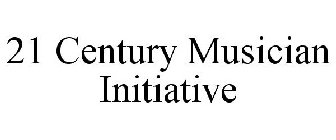 21 CENTURY MUSICIAN INITIATIVE