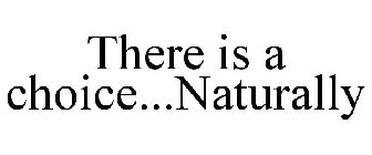 THERE IS A CHOICE...NATURALLY