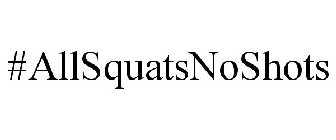 #ALLSQUATSNOSHOTS