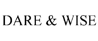 DARE & WISE