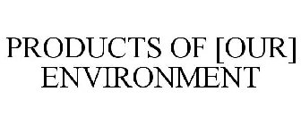 PRODUCTS OF [OUR] ENVIRONMENT