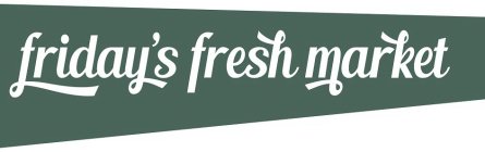 FRIDAY'S FRESH MARKET