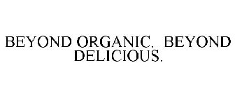 BEYOND ORGANIC. BEYOND DELICIOUS.