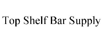 TOP SHELF BAR SUPPLY