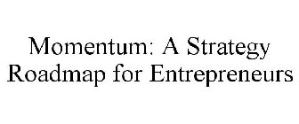 MOMENTUM: A STRATEGY ROADMAP FOR ENTREPRENEURS