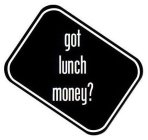 GOT LUNCH MONEY?