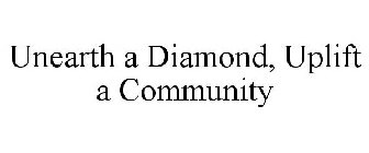 UNEARTH A DIAMOND, UPLIFT A COMMUNITY