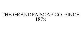 THE GRANDPA SOAP CO. SINCE 1878