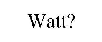 WATT?