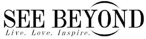 SEE BEYOND LIVE. LOVE. INSPIRE.