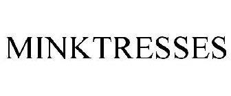 MINKTRESSES